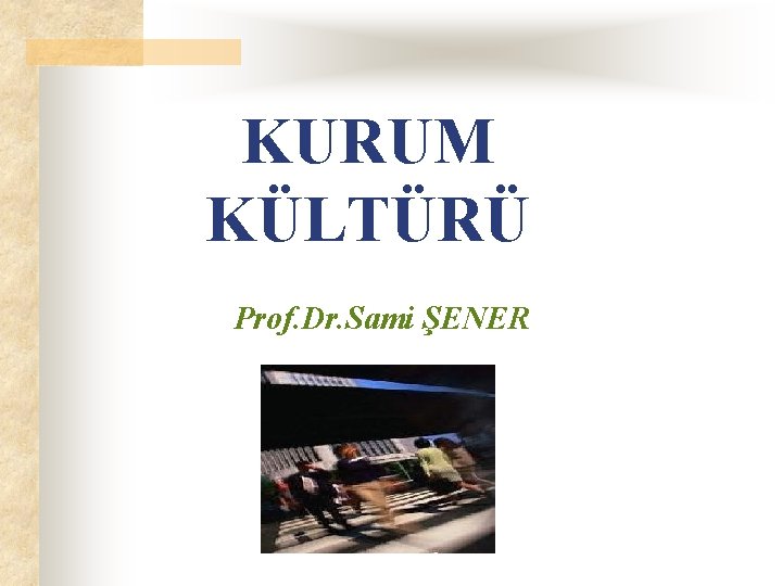 KURUM KÜLTÜRÜ Prof. Dr. Sami ŞENER 