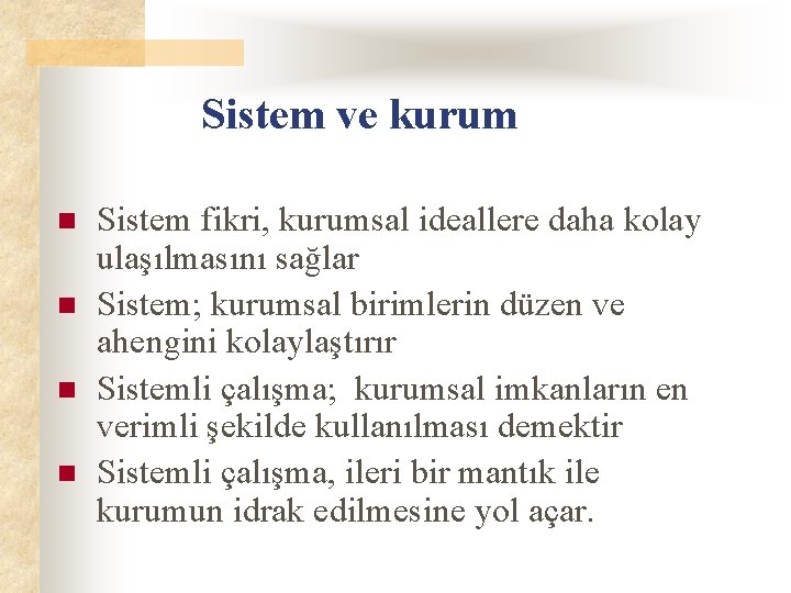 Sistem ve kurum n n Sistem fikri, kurumsal ideallere daha kolay ulaşılmasını sağlar Sistem;