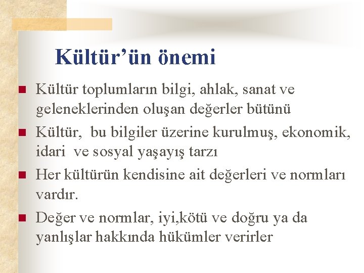 Kültür’ün önemi n n Kültür toplumların bilgi, ahlak, sanat ve geleneklerinden oluşan değerler bütünü