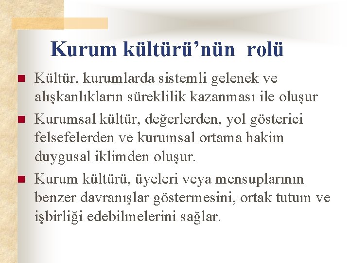 Kurum kültürü’nün rolü n n n Kültür, kurumlarda sistemli gelenek ve alışkanlıkların süreklilik kazanması
