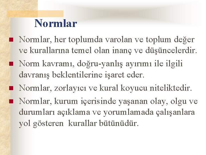 Normlar n n Normlar, her toplumda varolan ve toplum değer ve kurallarına temel olan