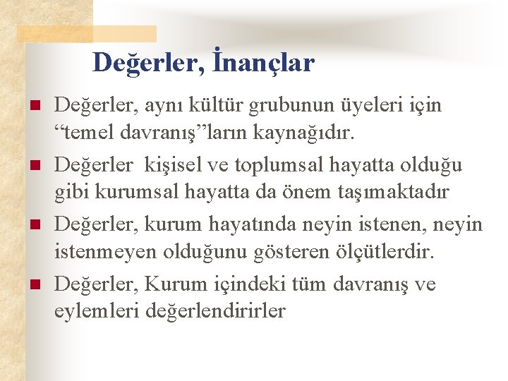 Değerler, İnançlar n n Değerler, aynı kültür grubunun üyeleri için “temel davranış”ların kaynağıdır. Değerler