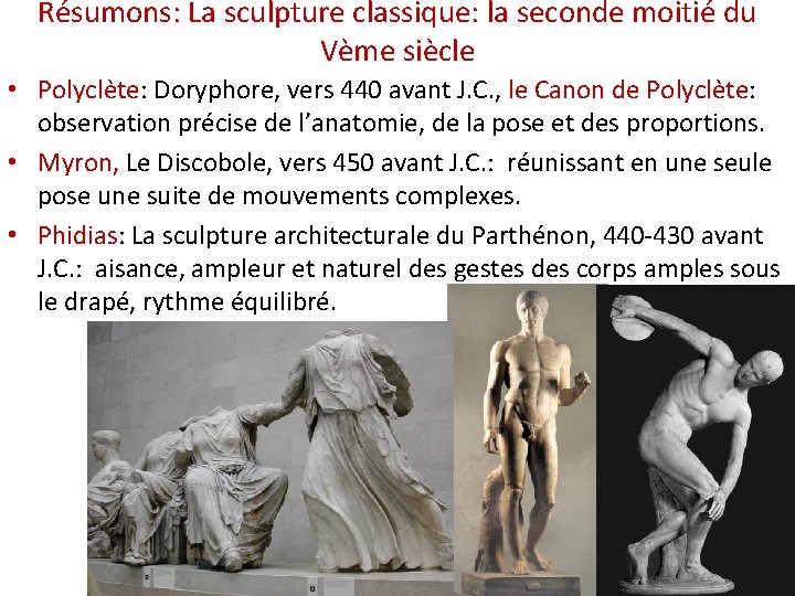 Résumons: La sculpture classique: la seconde moitié du Vème siècle • Polyclète: Doryphore, vers