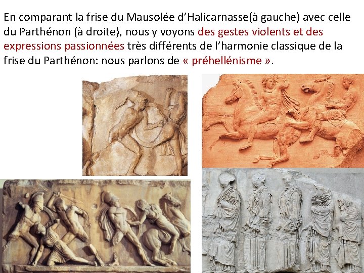 En comparant la frise du Mausolée d’Halicarnasse(à gauche) avec celle du Parthénon (à droite),