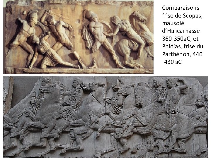 Comparaisons frise de Scopas, mausolé d’Halicarnasse 360 -350 a. C, et Phidias, frise du