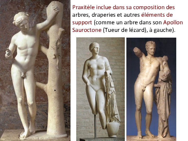 Praxitèle inclue dans sa composition des arbres, draperies et autres éléments de support (comme