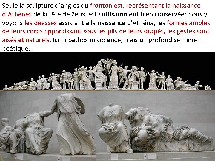 Seule la sculpture d’angles du fronton est, représentant la naissance d’Athènes de la tête