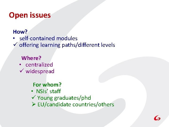 Open issues How? • self-contained modules ü offering learning paths/different levels Where? • centralized Open issues How? • self-contained modules ü offering learning paths/different levels Where? • centralized
