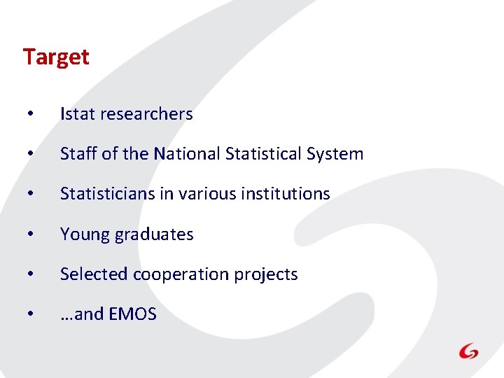 Target • Istat researchers • Staff of the National Statistical System • Statisticians in Target • Istat researchers • Staff of the National Statistical System • Statisticians in