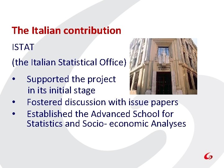The Italian contribution ISTAT (the Italian Statistical Office) • Supported the project in its The Italian contribution ISTAT (the Italian Statistical Office) • Supported the project in its