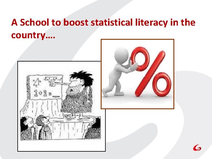 A School to boost statistical literacy in the country…. A School to boost statistical literacy in the country….