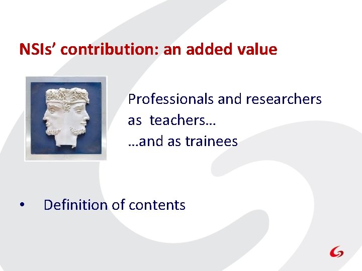 NSIs’ contribution: an added value Professionals and researchers as teachers… …and as trainees • NSIs’ contribution: an added value Professionals and researchers as teachers… …and as trainees •