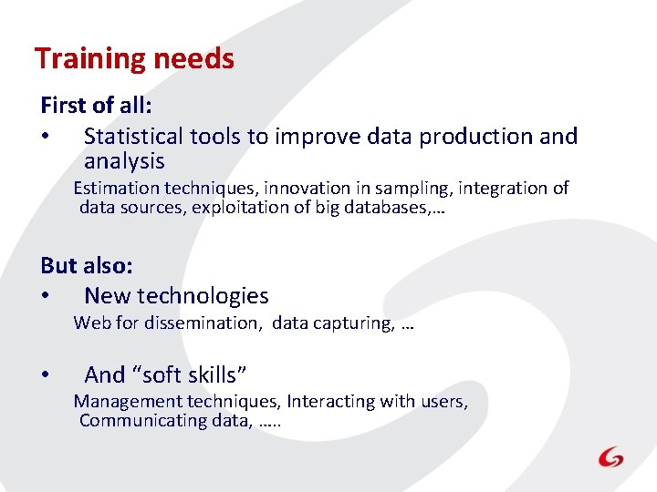 Training needs First of all: • Statistical tools to improve data production and analysis Training needs First of all: • Statistical tools to improve data production and analysis