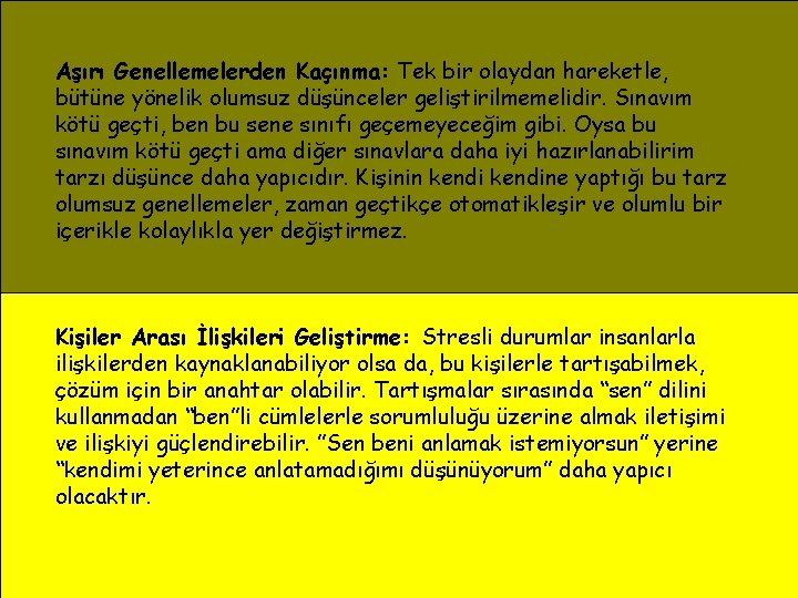 Aşırı Genellemelerden Kaçınma: Tek bir olaydan hareketle, bütüne yönelik olumsuz düşünceler geliştirilmemelidir. Sınavım kötü