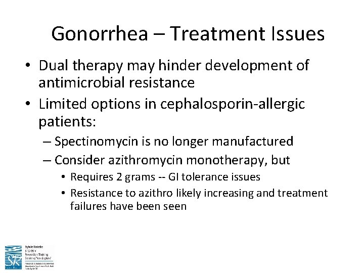 Gonorrhea – Treatment Issues • Dual therapy may hinder development of antimicrobial resistance •