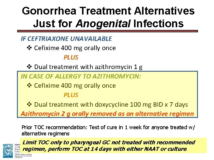Gonorrhea Treatment Alternatives Just for Anogenital Infections IF CEFTRIAXONE UNAVAILABLE v Cefixime 400 mg