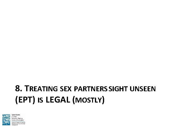 8. TREATING SEX PARTNERS SIGHT UNSEEN (EPT) IS LEGAL (MOSTLY) 