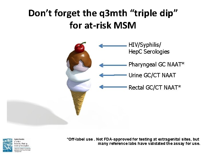 Don’t forget the q 3 mth “triple dip” for at-risk MSM HIV/Syphilis/ Hep. C