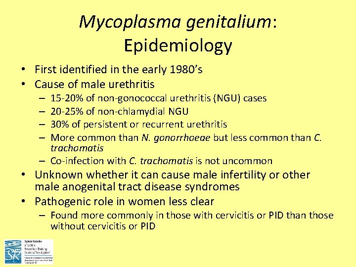 Mycoplasma genitalium: Epidemiology • First identified in the early 1980’s • Cause of male