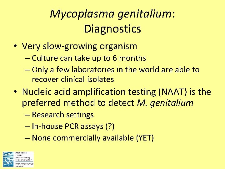 Mycoplasma genitalium: Diagnostics • Very slow-growing organism – Culture can take up to 6