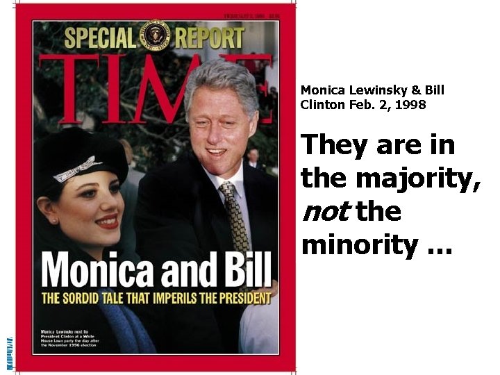 Monica Lewinsky & Bill Clinton Feb. 2, 1998 They are in the majority, not