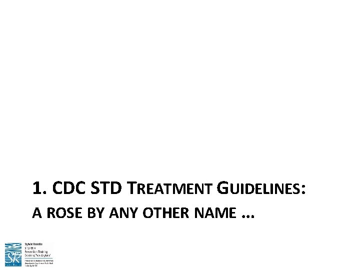 1. CDC STD TREATMENT GUIDELINES: A ROSE BY ANY OTHER NAME … 