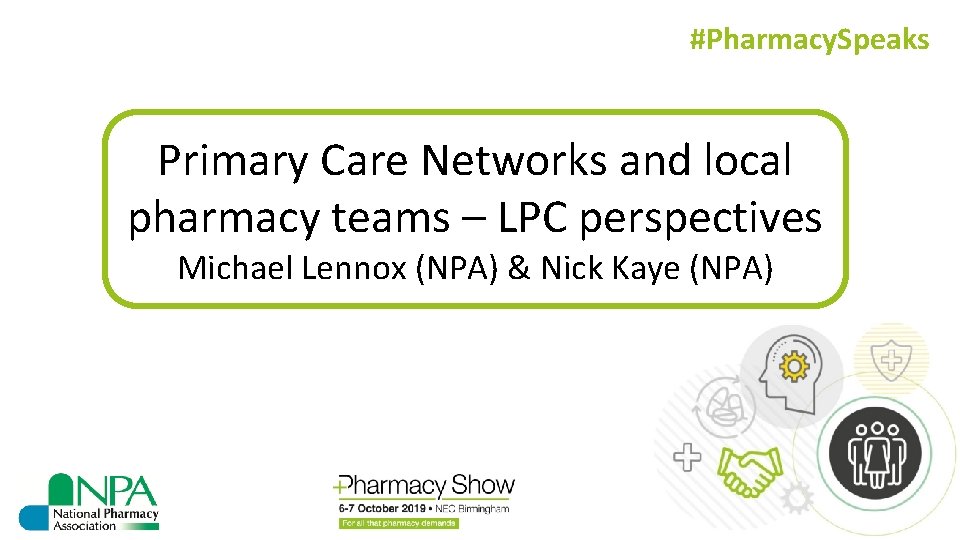 #Pharmacy. Speaks Primary Care Networks and local pharmacy teams – LPC perspectives Michael Lennox
