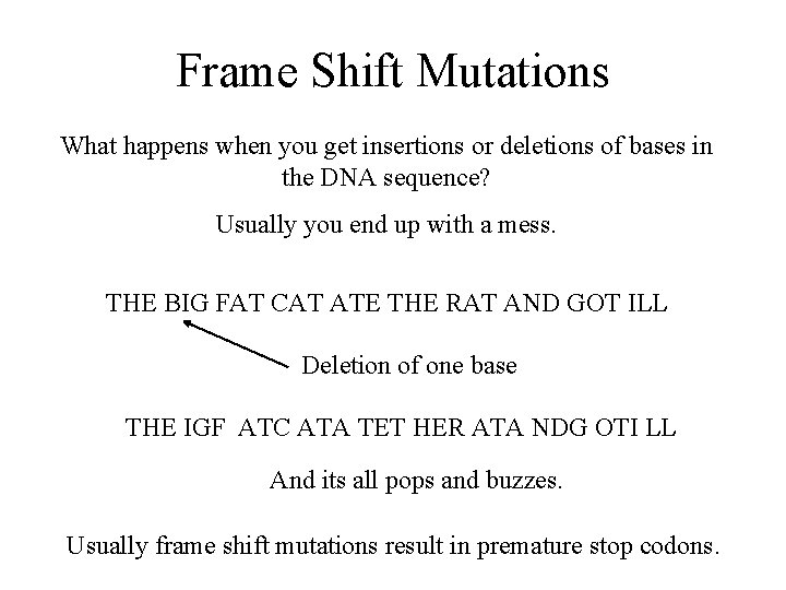 Frame Shift Mutations What happens when you get insertions or deletions of bases in