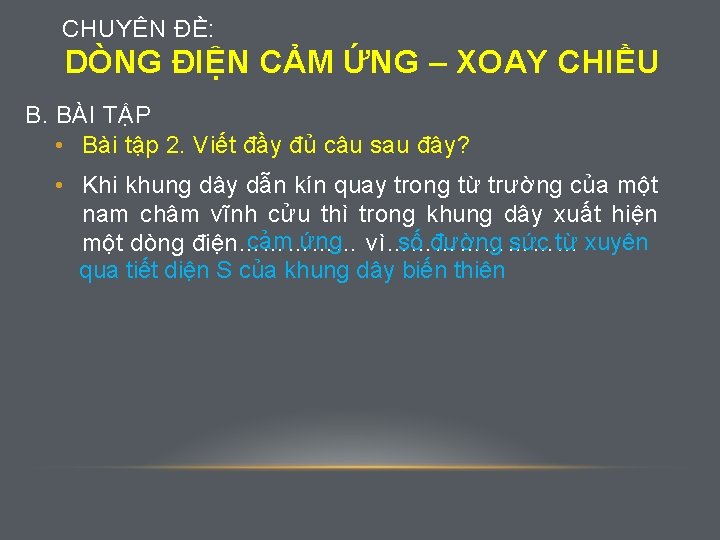 CHUYÊN ĐỀ: DÒNG ĐIỆN CẢM ỨNG – XOAY CHIỀU B. BÀI TẬP • Bài