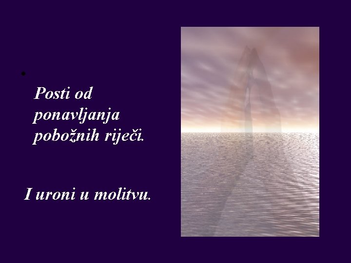  • Posti od ponavljanja pobožnih riječi. I uroni u molitvu. 