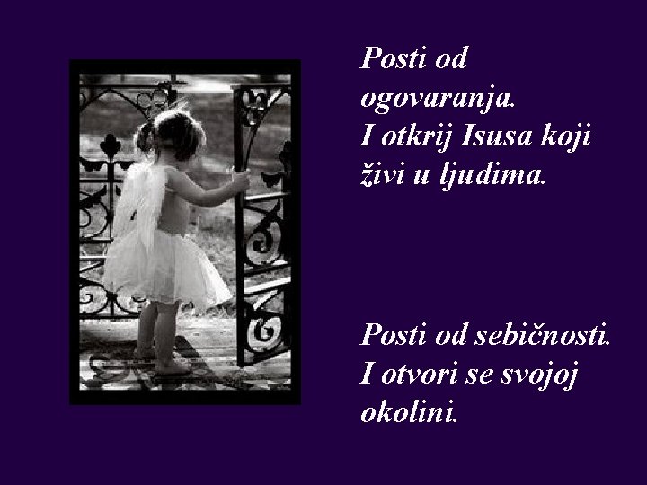 Posti od ogovaranja. I otkrij Isusa koji živi u ljudima. Posti od sebičnosti. I