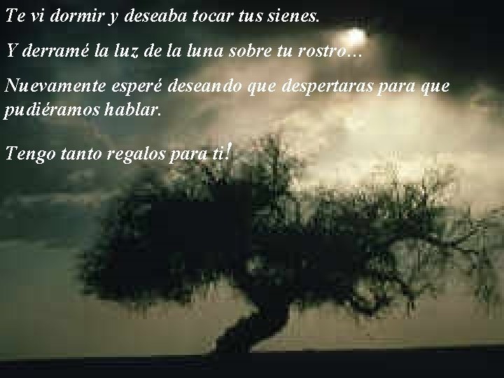 Te vi dormir y deseaba tocar tus sienes. Y derramé la luz de la Te vi dormir y deseaba tocar tus sienes. Y derramé la luz de la