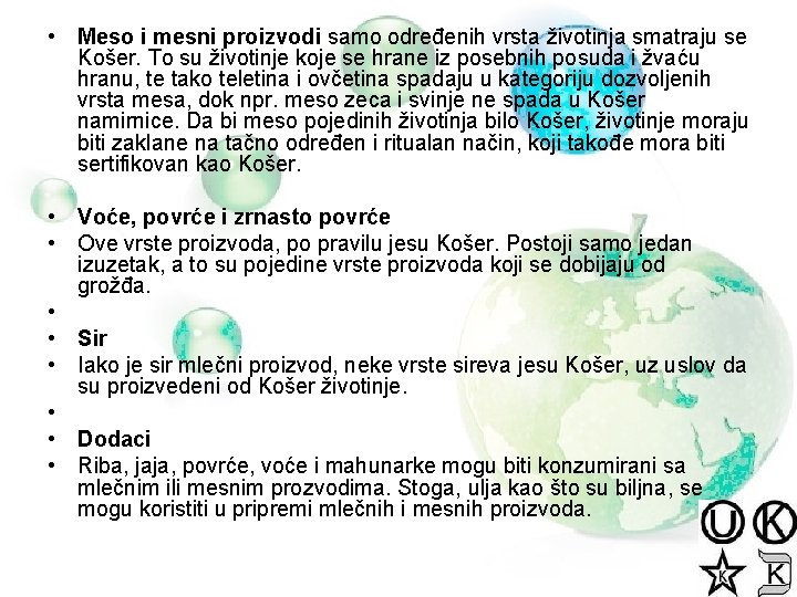  • Meso i mesni proizvodi samo određenih vrsta životinja smatraju se Košer. To