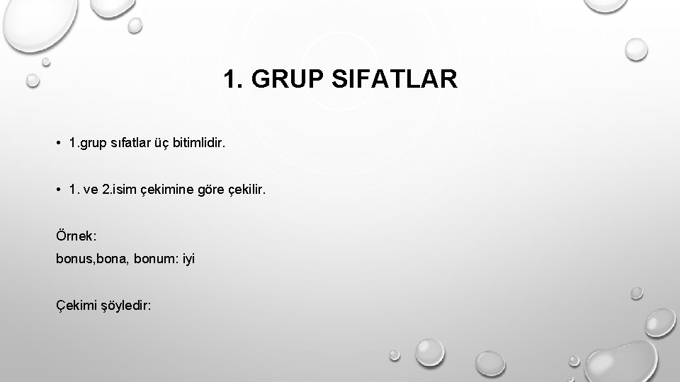 1. GRUP SIFATLAR • 1. grup sıfatlar üç bitimlidir. • 1. ve 2. isim