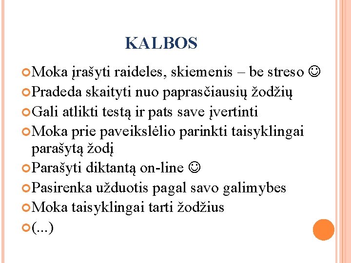 KALBOS įrašyti raideles, skiemenis – be streso Pradeda skaityti nuo paprasčiausių žodžių Gali atlikti
