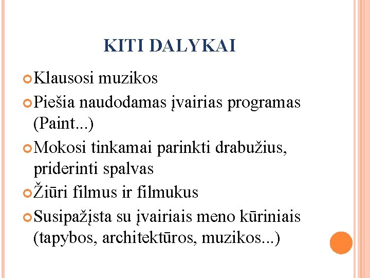 KITI DALYKAI Klausosi muzikos Piešia naudodamas įvairias programas (Paint. . . ) Mokosi tinkamai