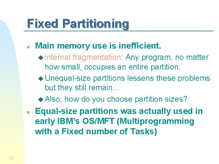 Fixed Partitioning n Main memory use is inefficient. u internal fragmentation: Any program, no