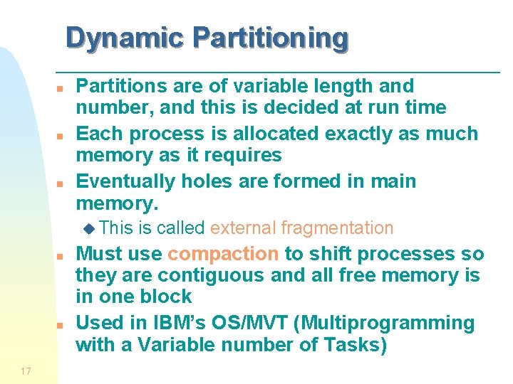 Dynamic Partitioning n n n Partitions are of variable length and number, and this