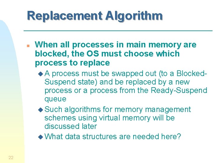 Replacement Algorithm n When all processes in main memory are blocked, the OS must