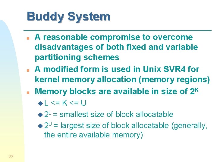 Buddy System n n n A reasonable compromise to overcome disadvantages of both fixed