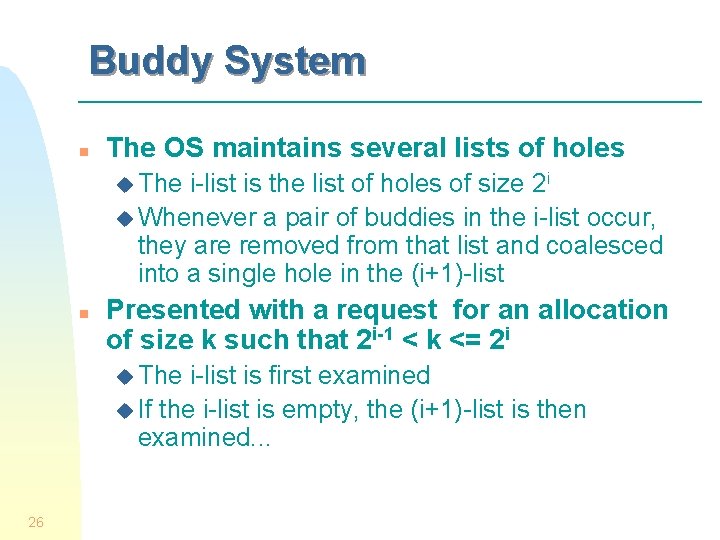 Buddy System n The OS maintains several lists of holes u The i-list is