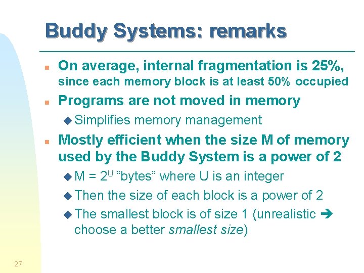 Buddy Systems: remarks n On average, internal fragmentation is 25%, since each memory block