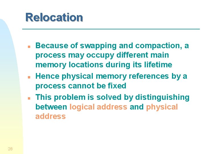 Relocation n 28 Because of swapping and compaction, a process may occupy different main