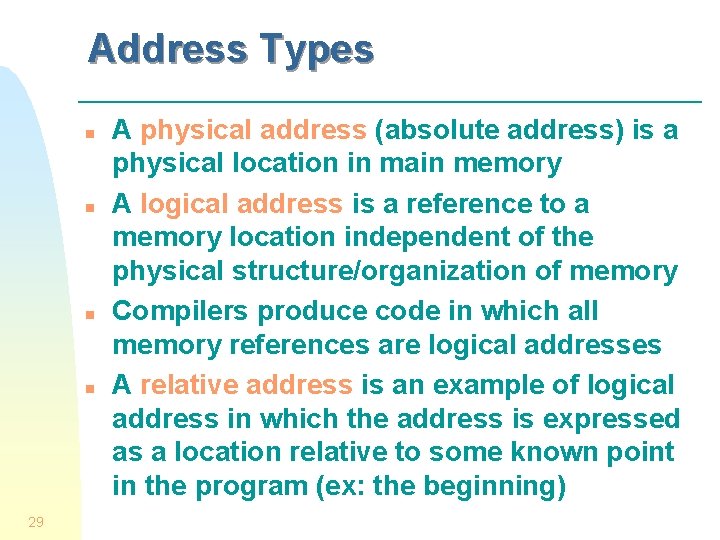 Address Types n n 29 A physical address (absolute address) is a physical location