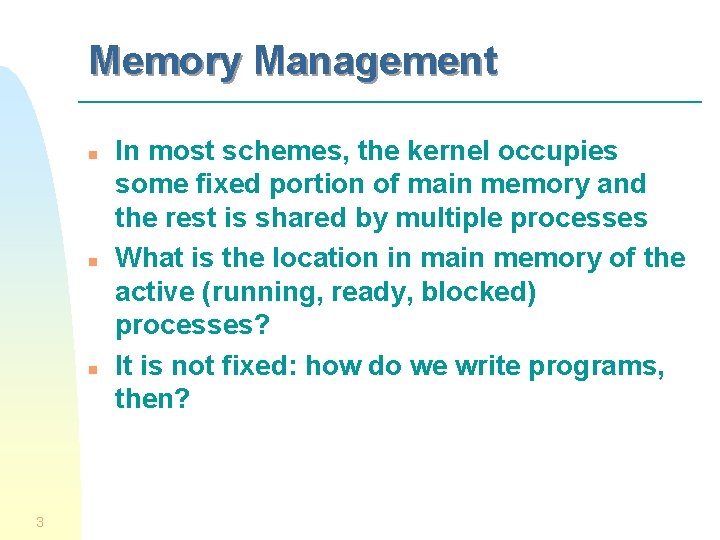 Memory Management n n n 3 In most schemes, the kernel occupies some fixed