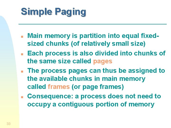 Simple Paging n n 33 Main memory is partition into equal fixedsized chunks (of