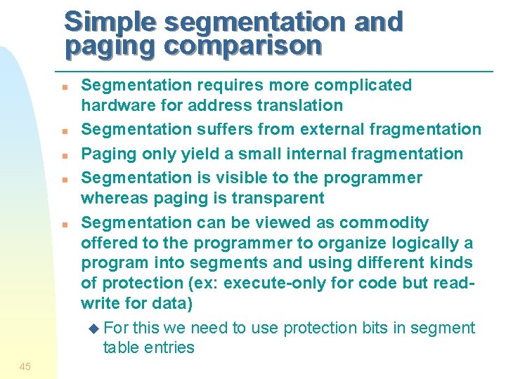 Simple segmentation and paging comparison n n 45 Segmentation requires more complicated hardware for