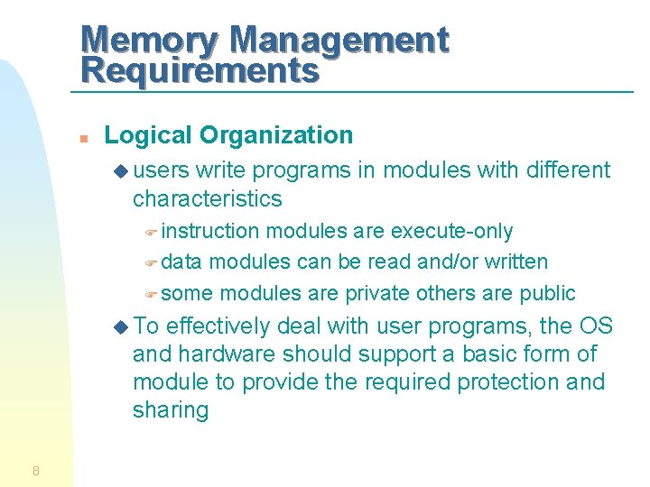 Memory Management Requirements n Logical Organization u users write programs in modules with different