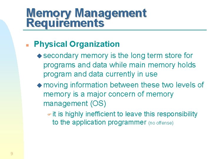 Memory Management Requirements n Physical Organization u secondary memory is the long term store