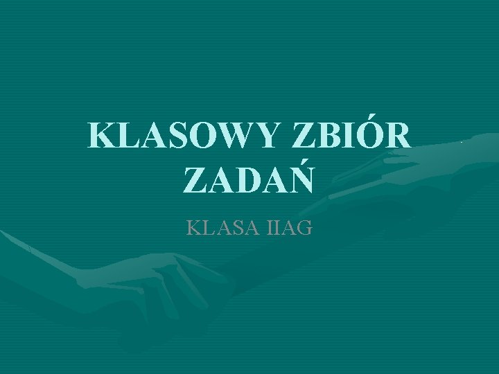 KLASOWY ZBIÓR ZADAŃ KLASA IIAG 